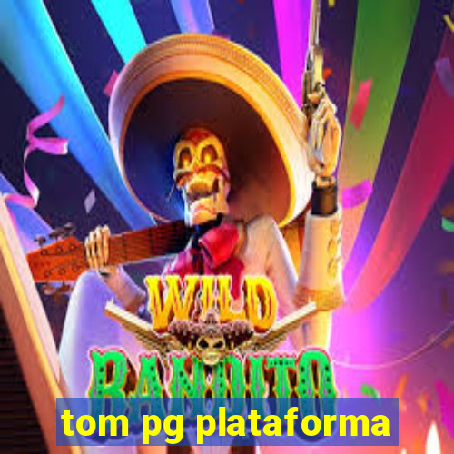 tom pg plataforma